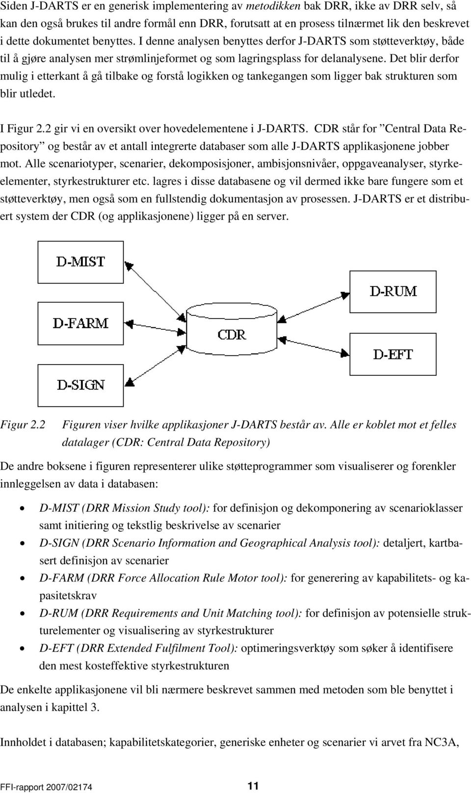 Det blir derfor mulig i etterkant å gå tilbake og forstå logikken og tankegangen som ligger bak strukturen som blir utledet. I Figur 2.2 gir vi en oversikt over hovedelementene i J-DARTS.