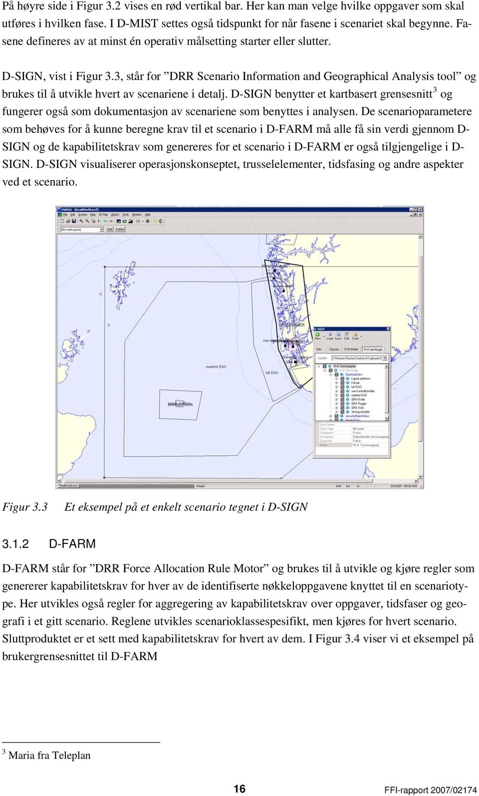 3, står for DRR Scenario Information and Geographical Analysis tool og brukes til å utvikle hvert av scenariene i detalj.