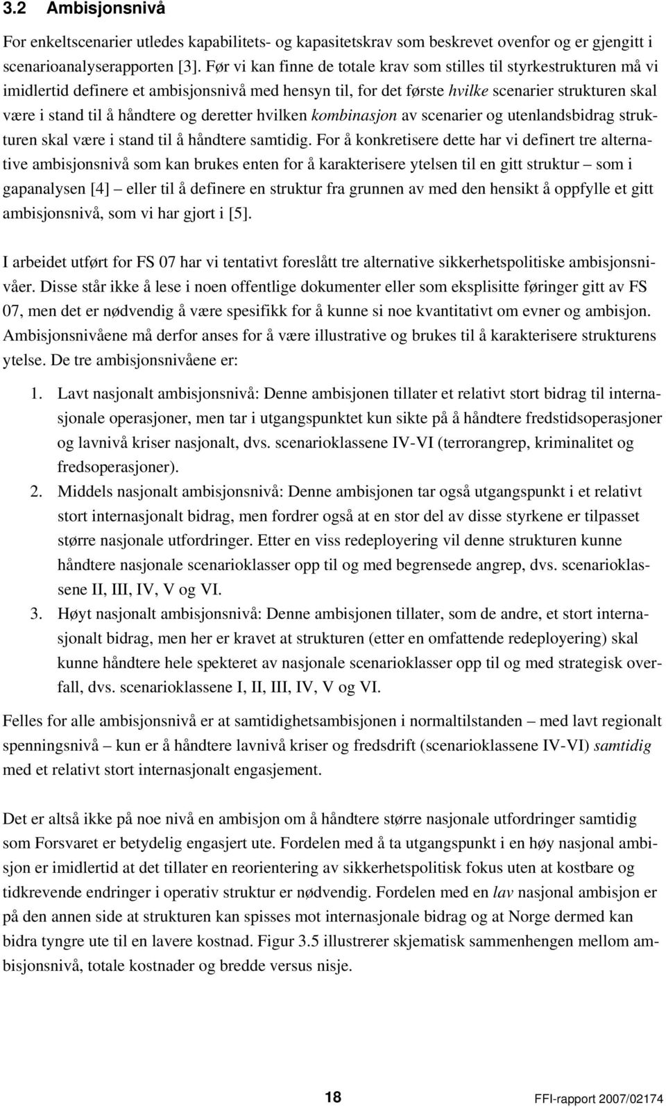 og deretter hvilken kombinasjon av scenarier og utenlandsbidrag strukturen skal være i stand til å håndtere samtidig.