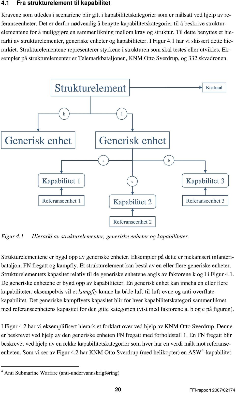 Til dette benyttes et hierarki av strukturelementer, generiske enheter og kapabiliteter. I Figur 4.1 har vi skissert dette hierarkiet.