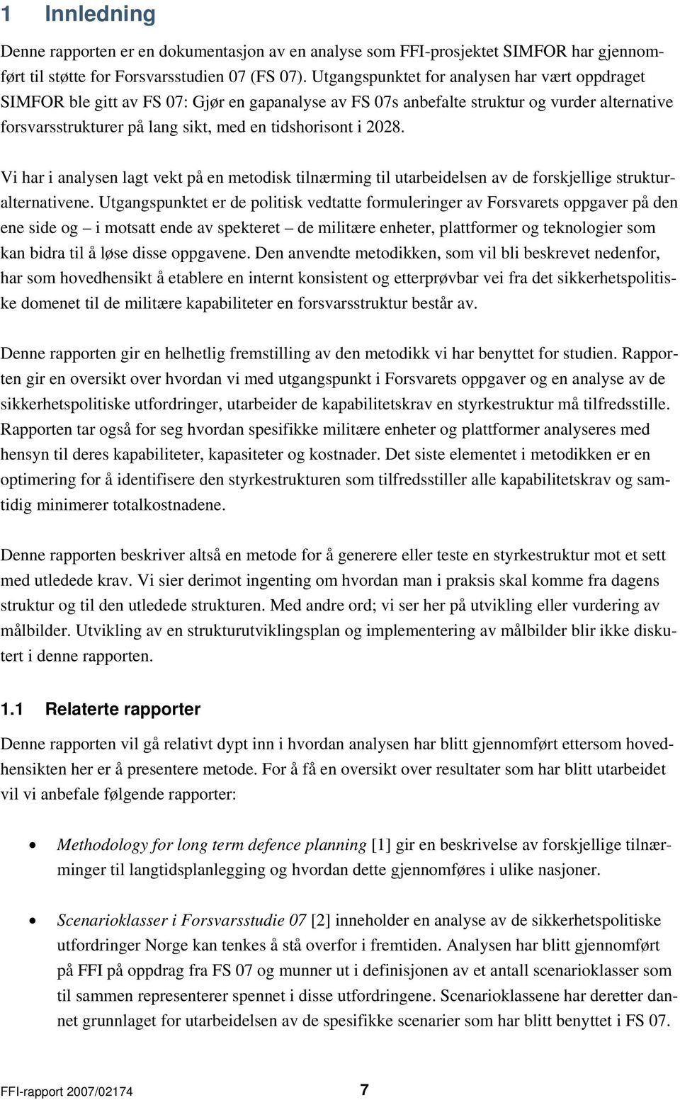 2028. Vi har i analysen lagt vekt på en metodisk tilnærming til utarbeidelsen av de forskjellige strukturalternativene.