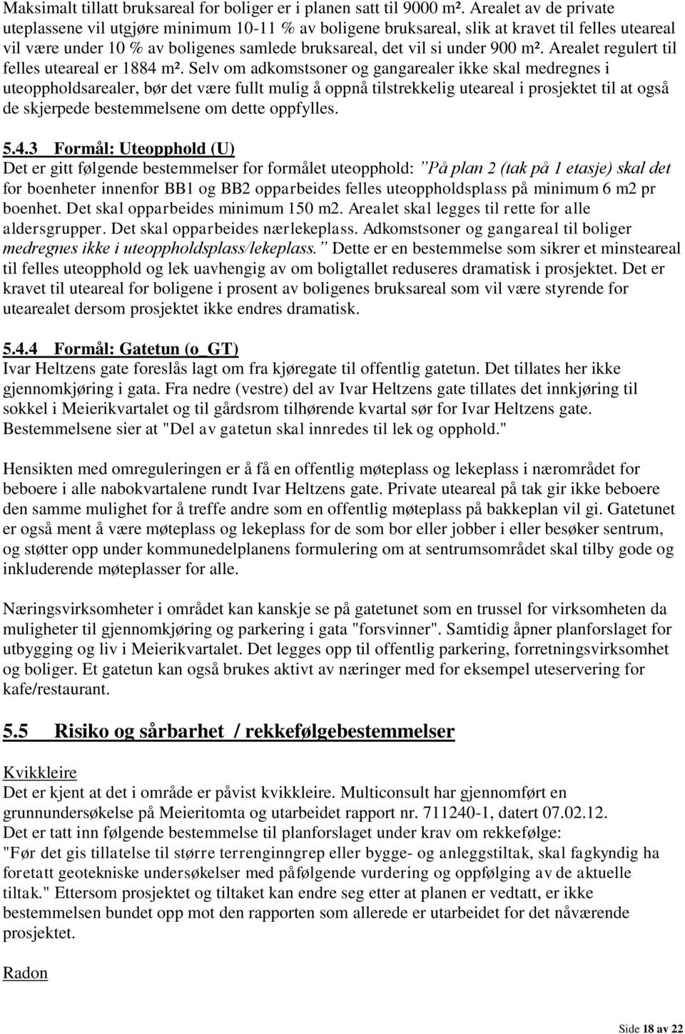 Arealet regulert til felles uteareal er 1884 m².