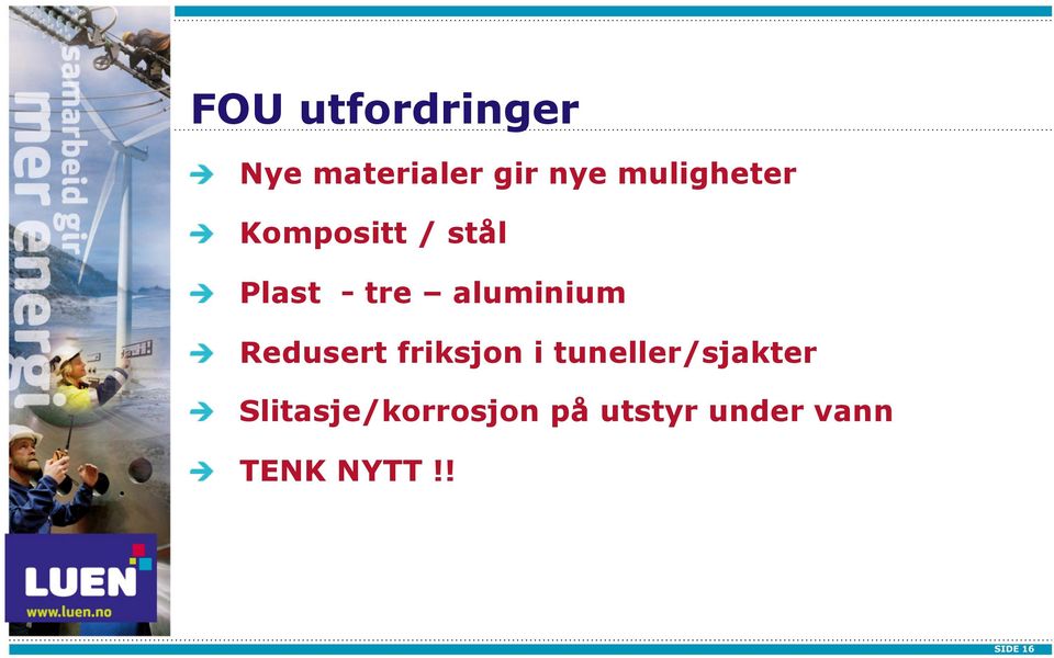 aluminium Redusert friksjon i tuneller/sjakter