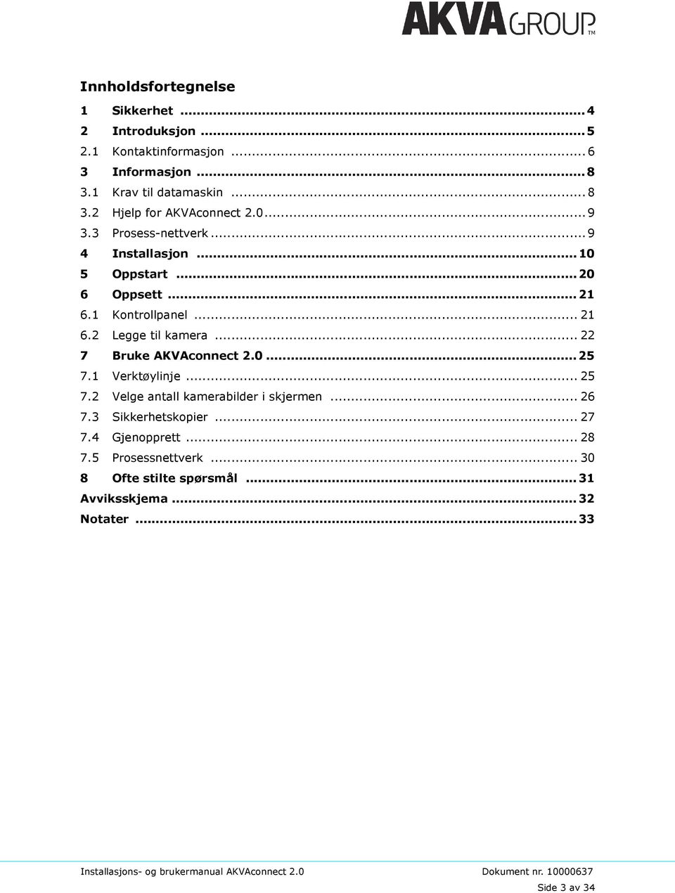 .. 22 7 Bruke AKVAconnect 2.0...25 7.1 Verktøylinje... 25 7.2 Velge antall kamerabilder i skjermen... 26 7.3 Sikkerhetskopier... 27 7.