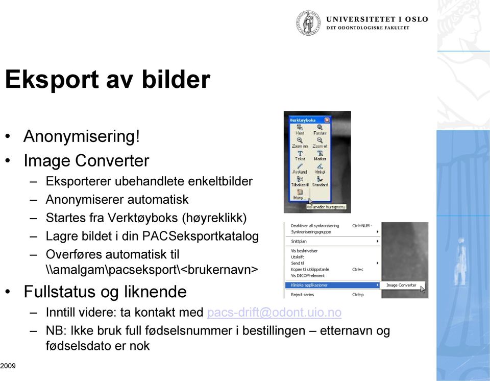 (høyreklikk) Lagre bildet i din PACSeksportkatalog Overføres automatisk til