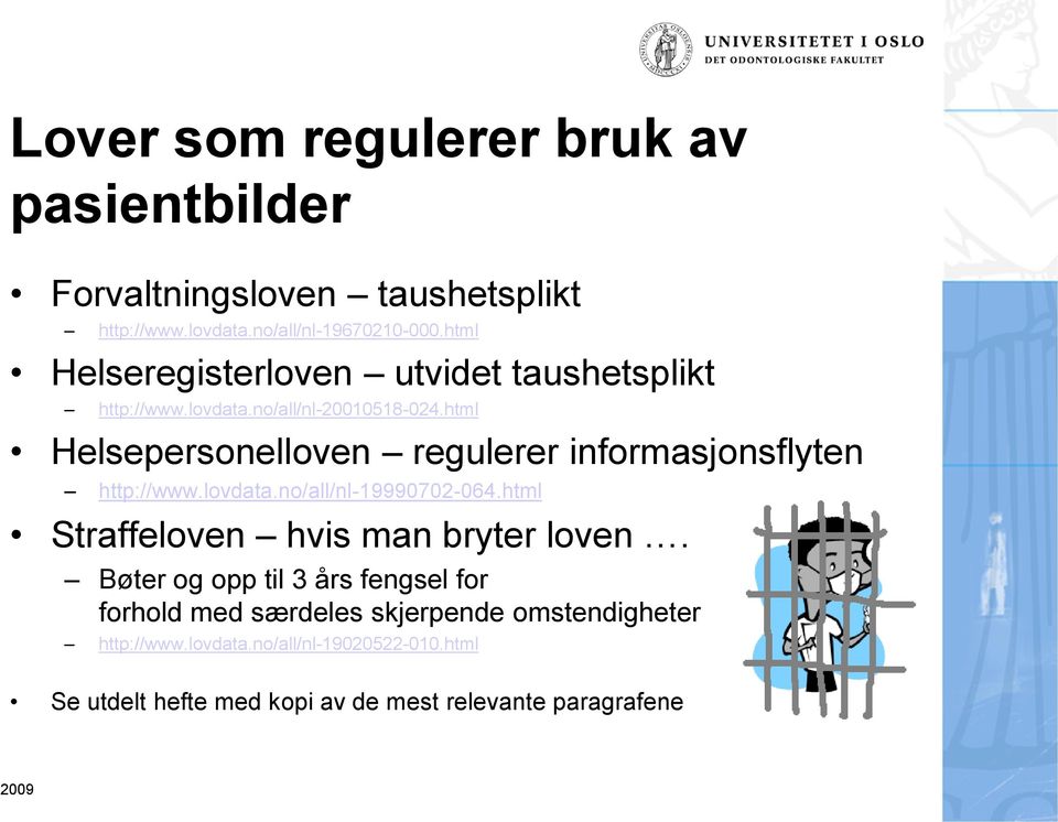 html Helsepersonelloven regulerer informasjonsflyten http://www.lovdata.no/all/nl-19990702-064.