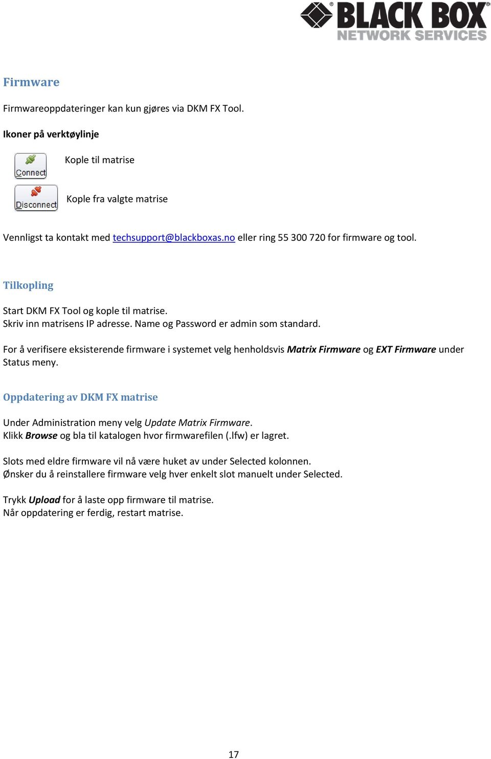 For å verifisere eksisterende firmware i systemet velg henholdsvis Matrix Firmware og EXT Firmware under Status meny.