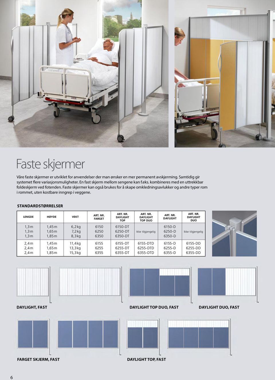 STANDARDSTØRRELSER LENGDE HØYDE VEKT FARGET TOP TOP DUO DUO 1,3 m 1,45 m 6,2 kg 6150 6150-DT 6150-D 1,3 m 1,65 m 7,2 kg 6250 6250-DT Ikke tilgjengelig 6250-D Ikke tilgjengelig 1,3 m 1,85 m 8,3 kg