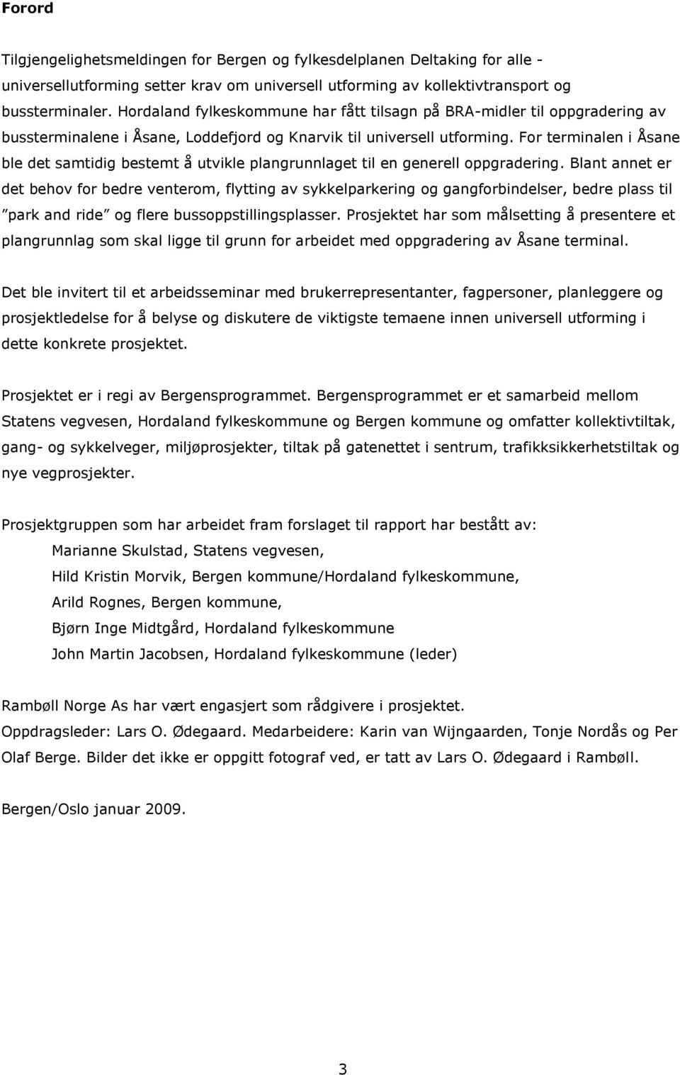 For terminalen i Åsane ble det samtidig bestemt å utvikle plangrunnlaget til en generell oppgradering.