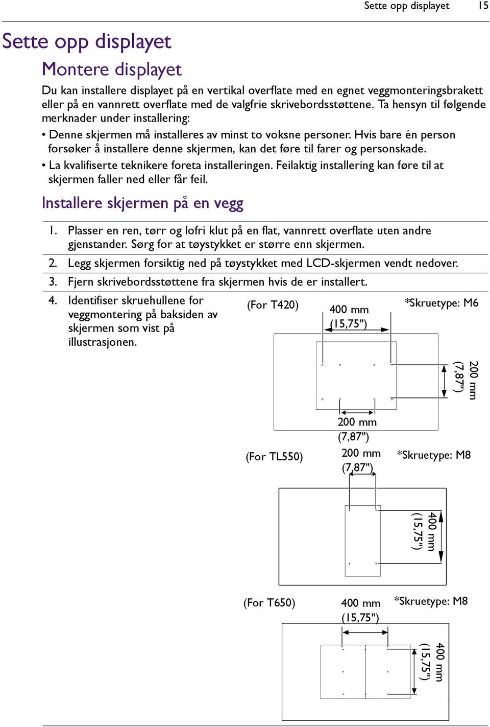 Hvis bare én person forsøker å installere denne skjermen, kan det føre til farer og personskade. La kvalifiserte teknikere foreta installeringen.