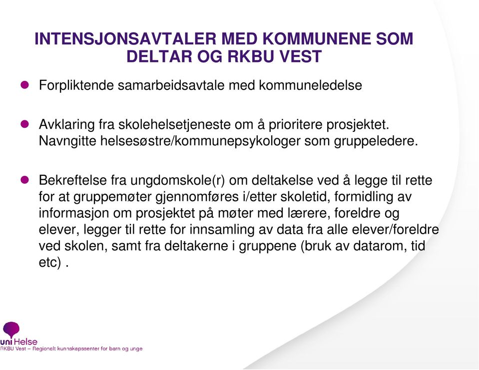 Bekreftelse fra ungdomskole(r) om deltakelse ved å legge til rette for at gruppemøter gjennomføres i/etter skoletid, formidling av