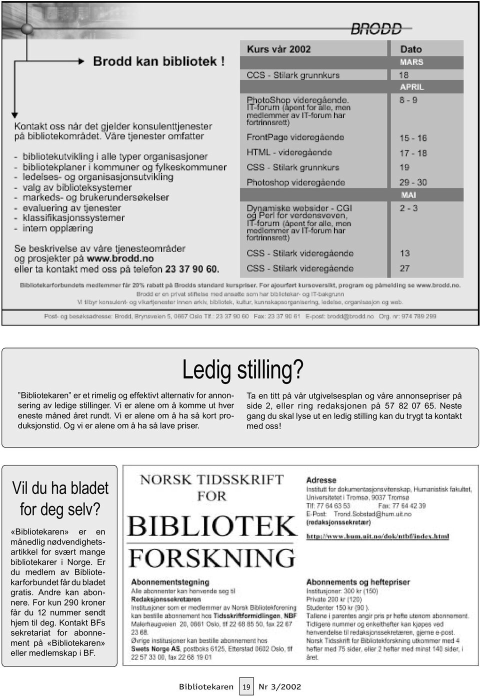 Neste gang du skal lyse ut en ledig stilling kan du trygt ta kontakt med oss! Vil du ha bladet for deg selv?