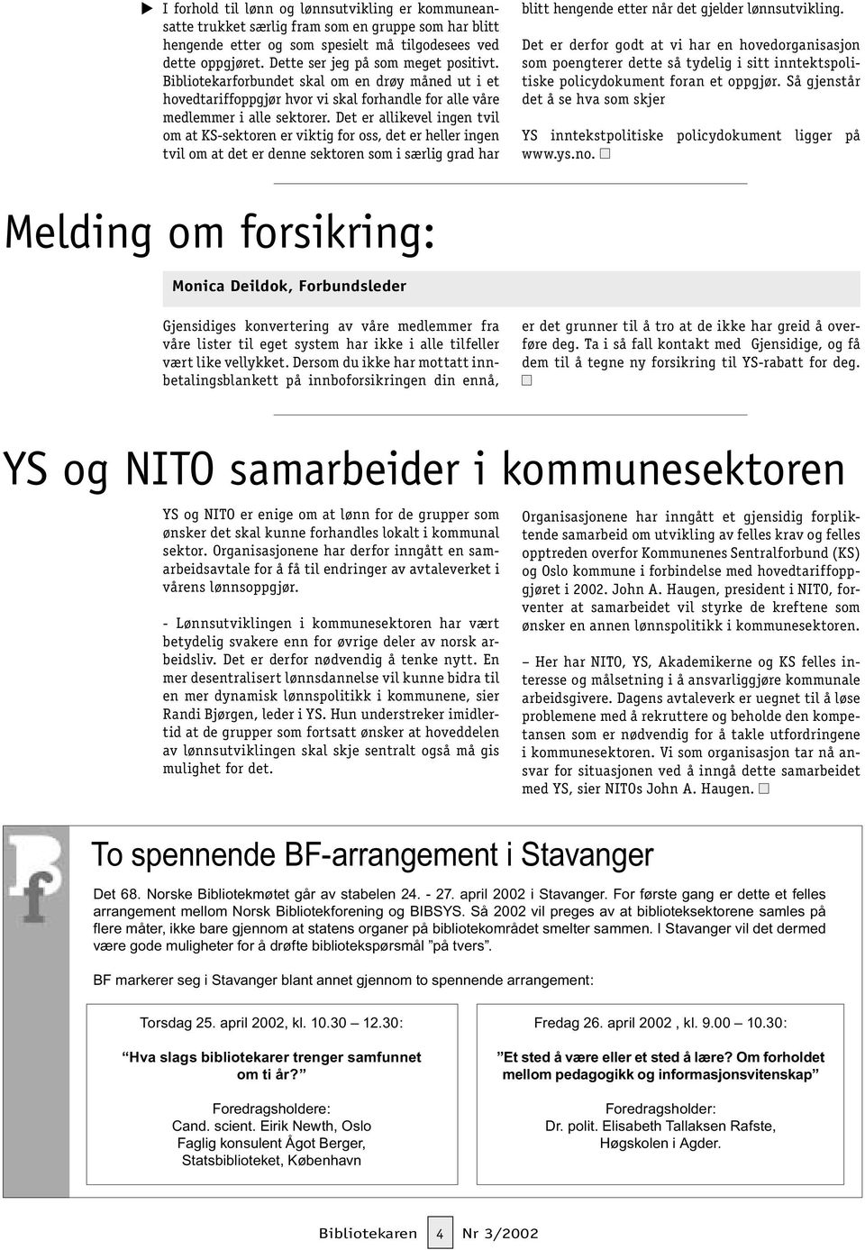 Det er allikevel ingen tvil om at KS-sektoren er viktig for oss, det er heller ingen tvil om at det er denne sektoren som i særlig grad har blitt hengende etter når det gjelder lønnsutvikling.