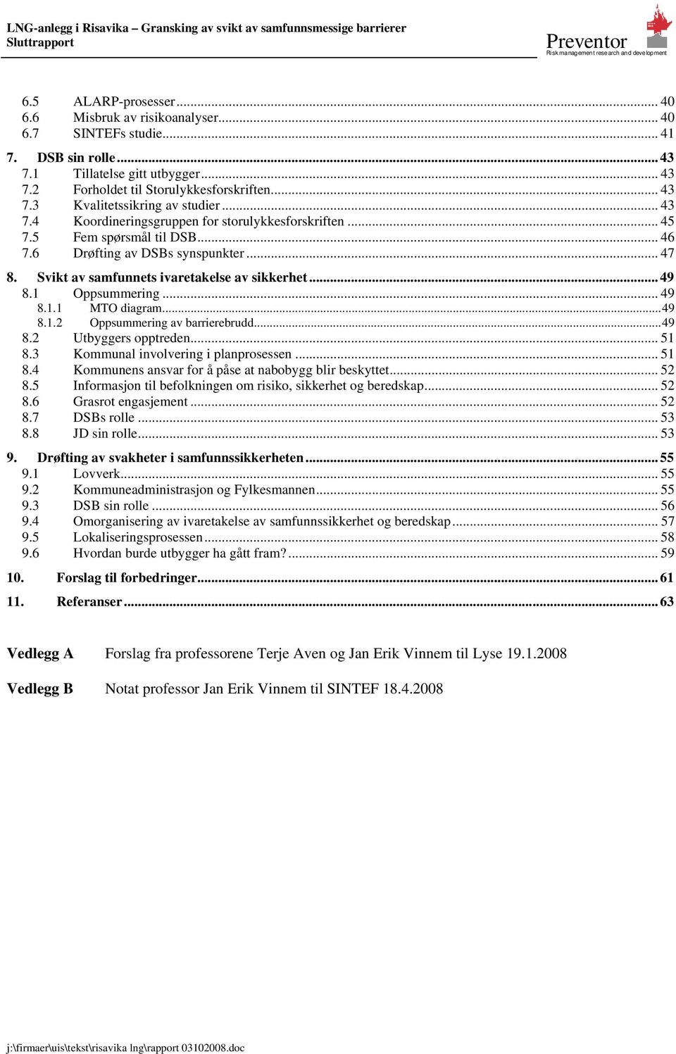 1 Oppsummering... 49 8.1.1 MTO diagram...49 8.1.2 Oppsummering av barrierebrudd...49 8.2 Utbyggers opptreden... 51 8.3 Kommunal involvering i planprosessen... 51 8.4 Kommunens ansvar for å påse at nabobygg blir beskyttet.