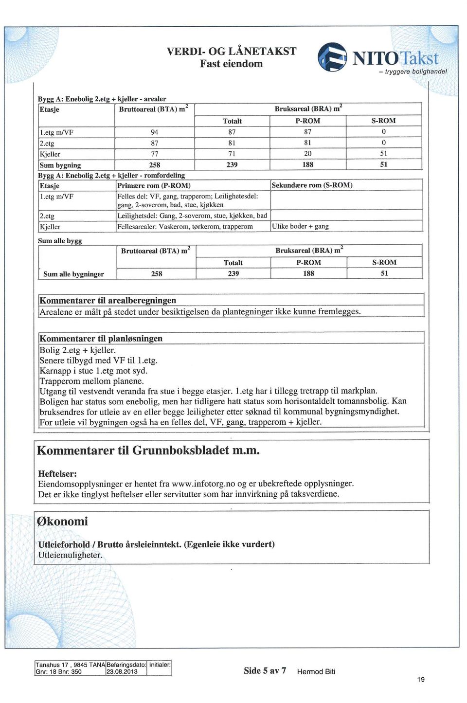 etg Felles del: VF, gang, trapperom; L,eilighetesdel:,gang, 2-soverom, bad, stue, kjøkken Leilighetsdel: Gang, 2-soverom, stue, kjøkken, bad Kjeller Fellesarealer: Vaskerom, tørkerom, trapperom Ulike