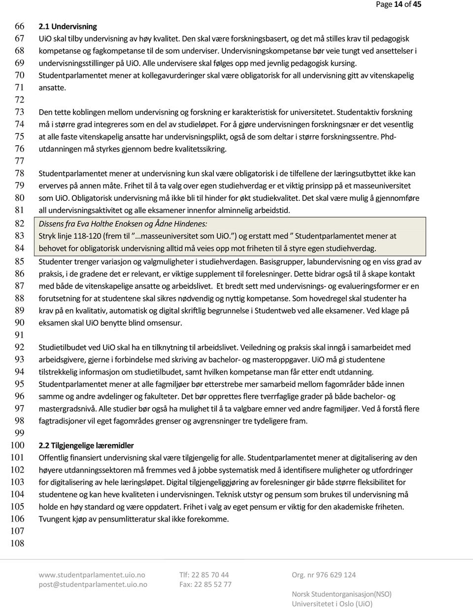 Undervisningskompetanse bør veie tungt ved ansettelser i undervisningsstillinger på UiO. Alle undervisere skal følges opp med jevnlig pedagogisk kursing.