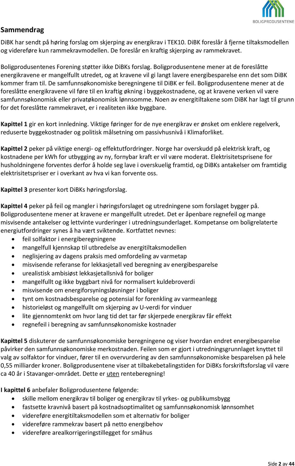 Boligprodusentene mener at de foreslåtte energikravene er mangelfullt utredet, og at kravene vil gi langt lavere energibesparelse enn det som DiBK kommer fram til.