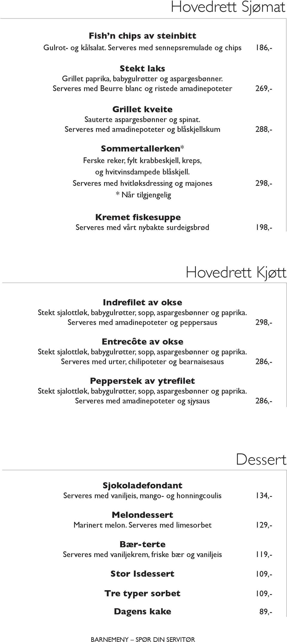 Serveres med amadinepoteter og blåskjellskum 288,- Sommertallerken* Ferske reker, fylt krabbeskjell, kreps, og hvitvinsdampede blåskjell.