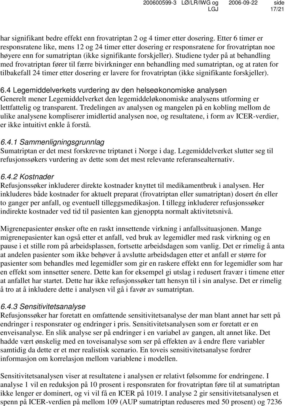 Studiene tyder på at behandling med frovatriptan fører til færre bivirkninger enn behandling med sumatriptan, og at raten for tilbakefall 24 timer etter dosering er lavere for frovatriptan (ikke