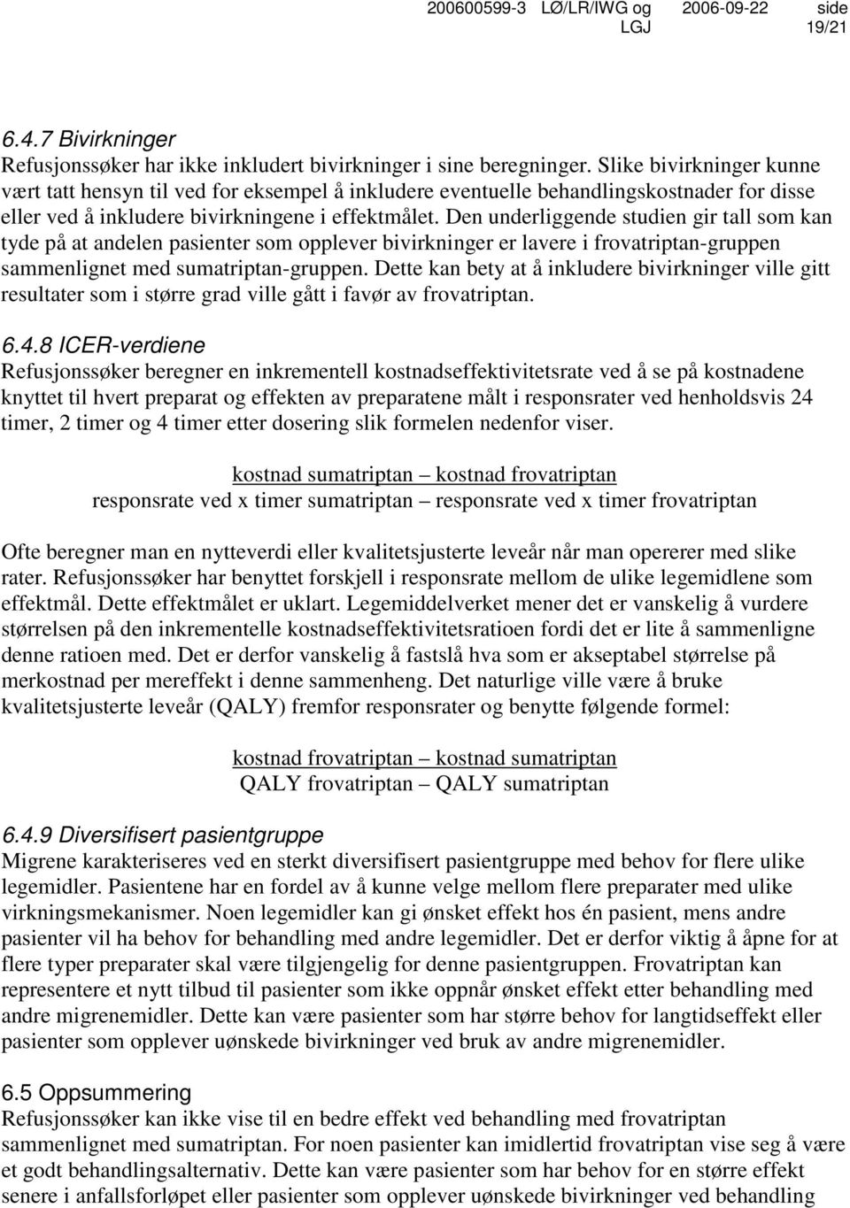 Den underliggende studien gir tall som kan tyde på at andelen pasienter som opplever bivirkninger er lavere i frovatriptan-gruppen sammenlignet med sumatriptan-gruppen.