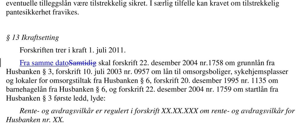 juli 2003 nr. 0957 om lån til omsorgsboliger, sykehjemsplasser og lokaler for omsorgstiltak fra Husbanken 6, forskrift 20. desember 1995 nr.