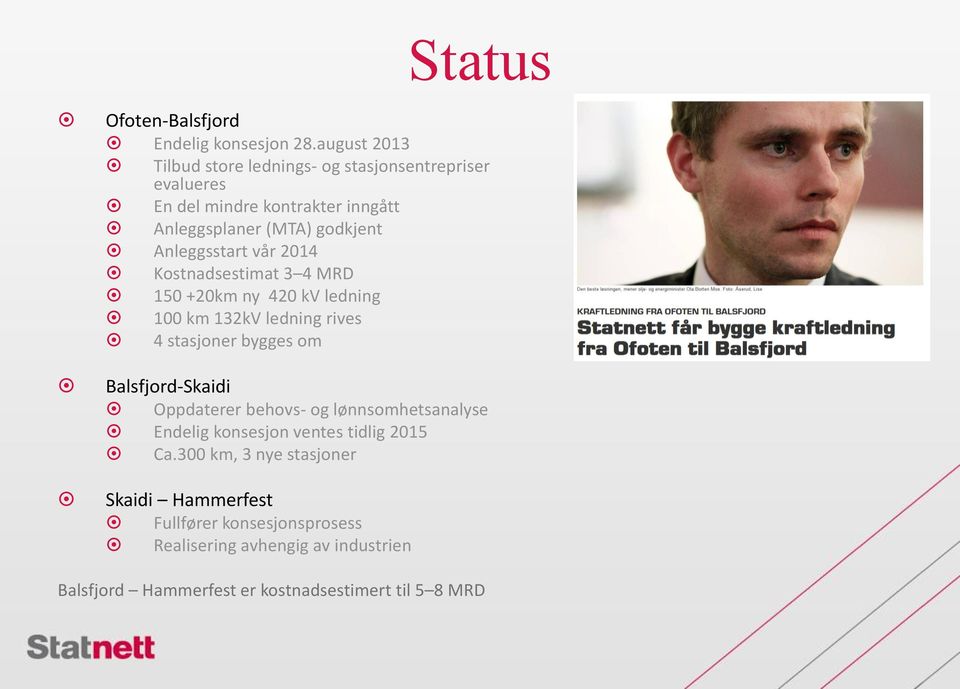 Anleggsstart vår 2014 Kostnadsestimat 3 4 MRD 150 +20km ny 420 kv ledning 100 km 132kV ledning rives 4 stasjoner bygges om