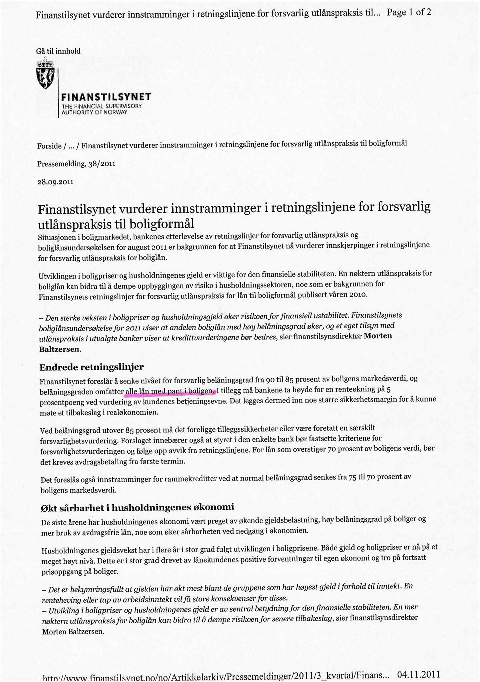 2011 Finanstilsynet vurderer innstramminger i retningslinjene for forsvarlig utlånspraksis til boligformål Situasjonen i boligmarkedet, bankenes etterlevelse av retningslinjer for forsvarlig