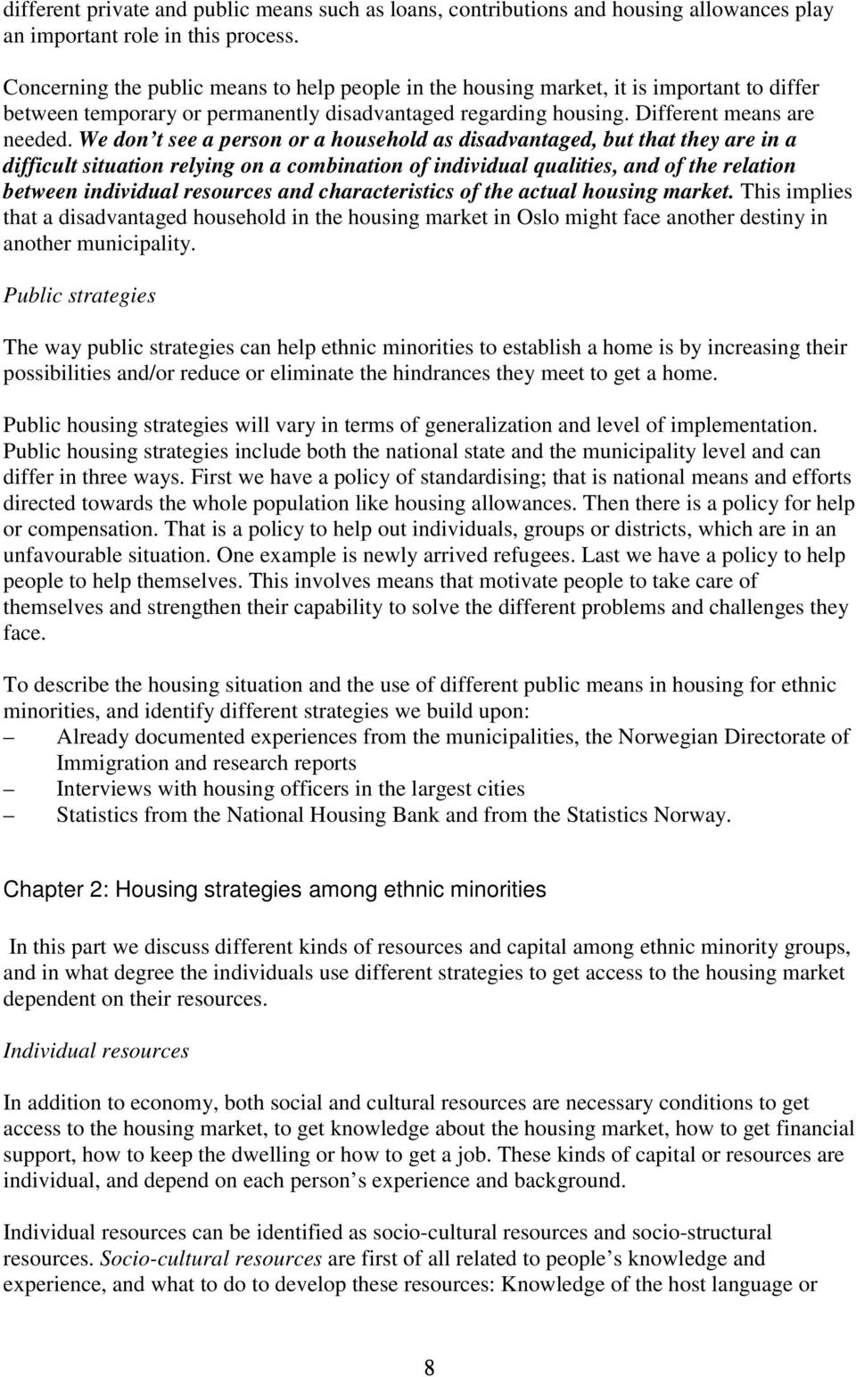 We don t see a person or a household as disadvantaged, but that they are in a difficult situation relying on a combination of individual qualities, and of the relation between individual resources