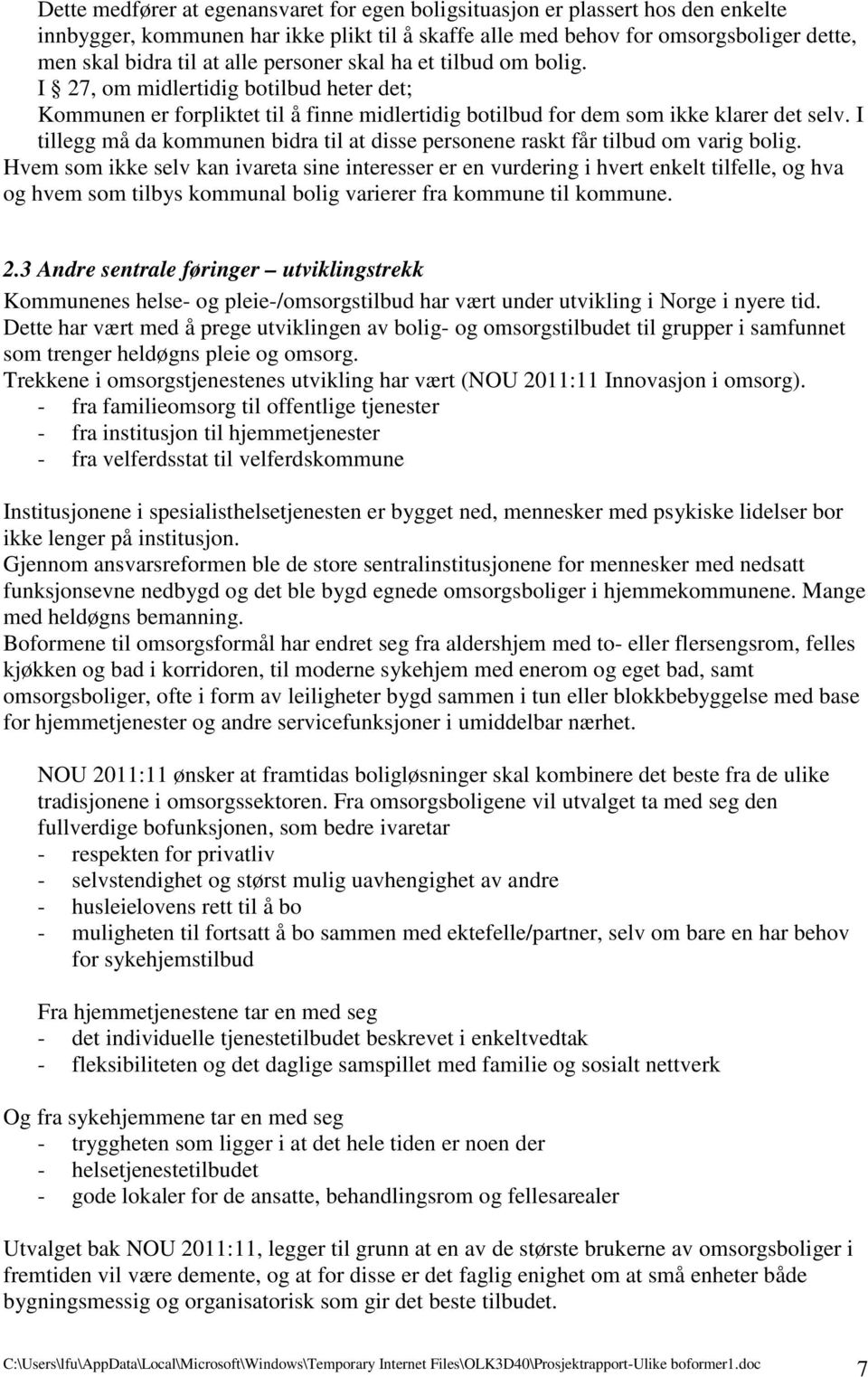 I tillegg må da kommunen bidra til at disse personene raskt får tilbud om varig bolig.