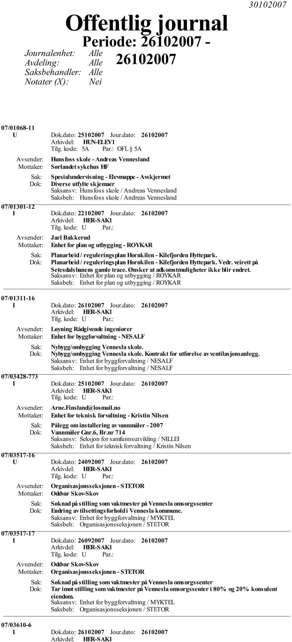 Saksbeh: Hunsfoss skole / Andreas Vennesland 07/01301-12 I Dok.dato: 22102007 Jour.