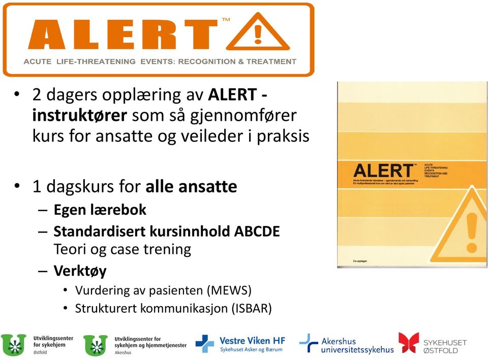 Egen lærebok Standardisert kursinnhold ABCDE Teori og case trening