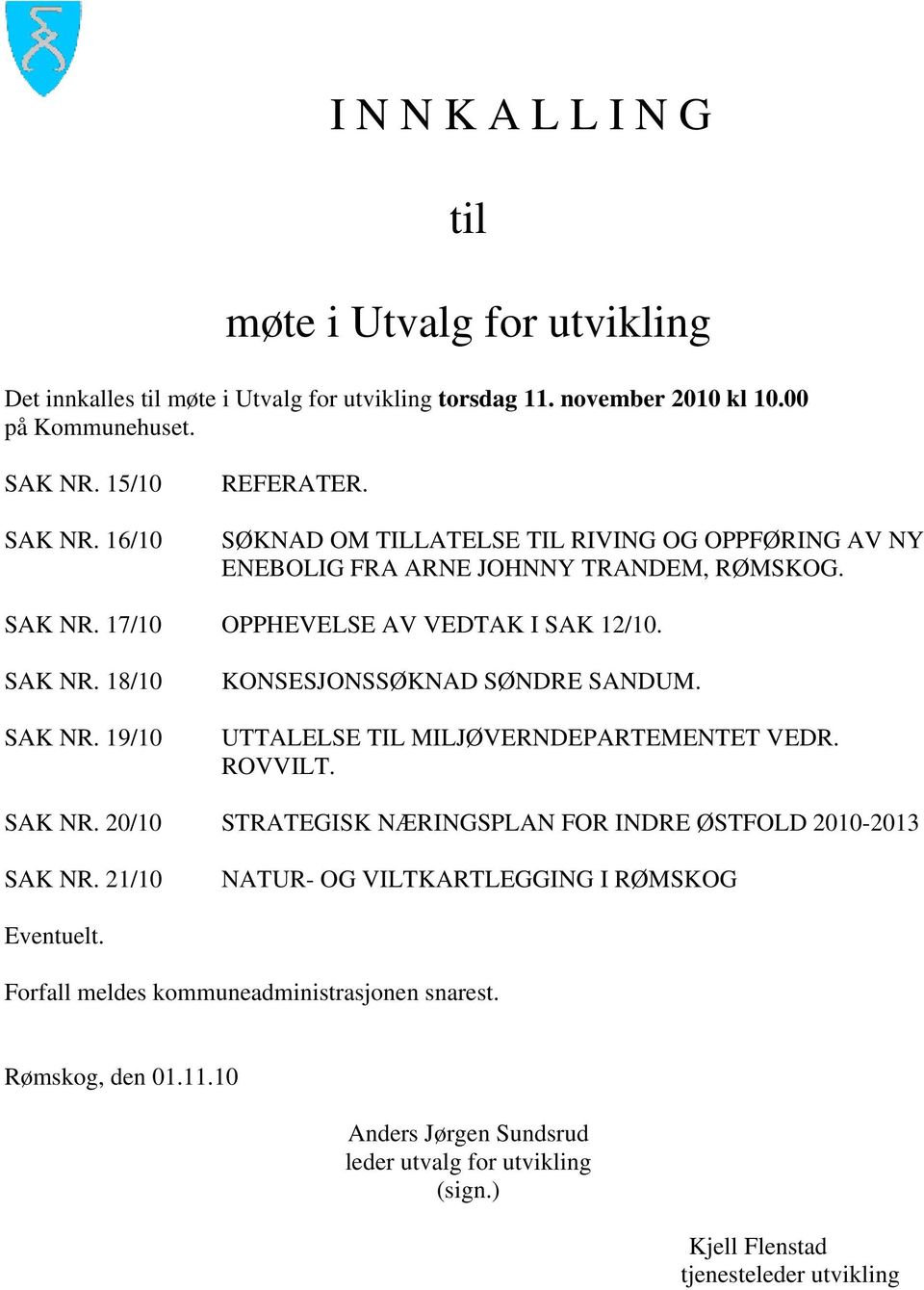 19/10 KONSESJONSSØKNAD SØNDRE SANDUM. UTTALELSE TIL MILJØVERNDEPARTEMENTET VEDR. ROVVILT. SAK NR. 20/10 STRATEGISK NÆRINGSPLAN FOR INDRE ØSTFOLD 2010-2013 SAK NR.