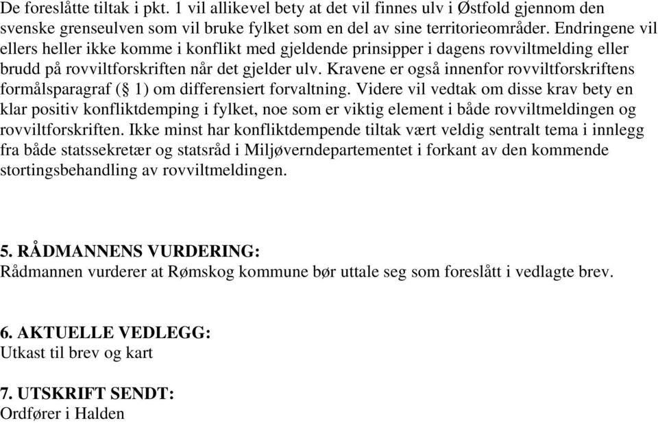 Kravene er også innenfor rovviltforskriftens formålsparagraf ( 1) om differensiert forvaltning.