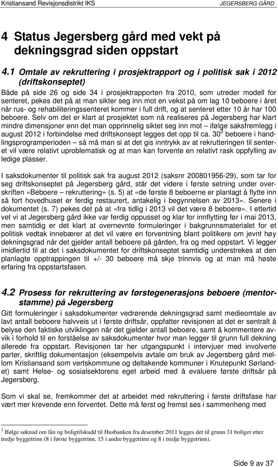 sikter seg inn mot en vekst på om lag 10 beboere i året når rus- og rehabiliteringssenteret kommer i full drift, og at senteret etter 10 år har 100 beboere.