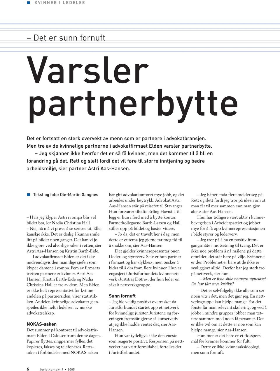 Rett og slett fordi det vil føre til større inntjening og bedre arbeidsmiljø, sier partner Astri Aas-Hansen.