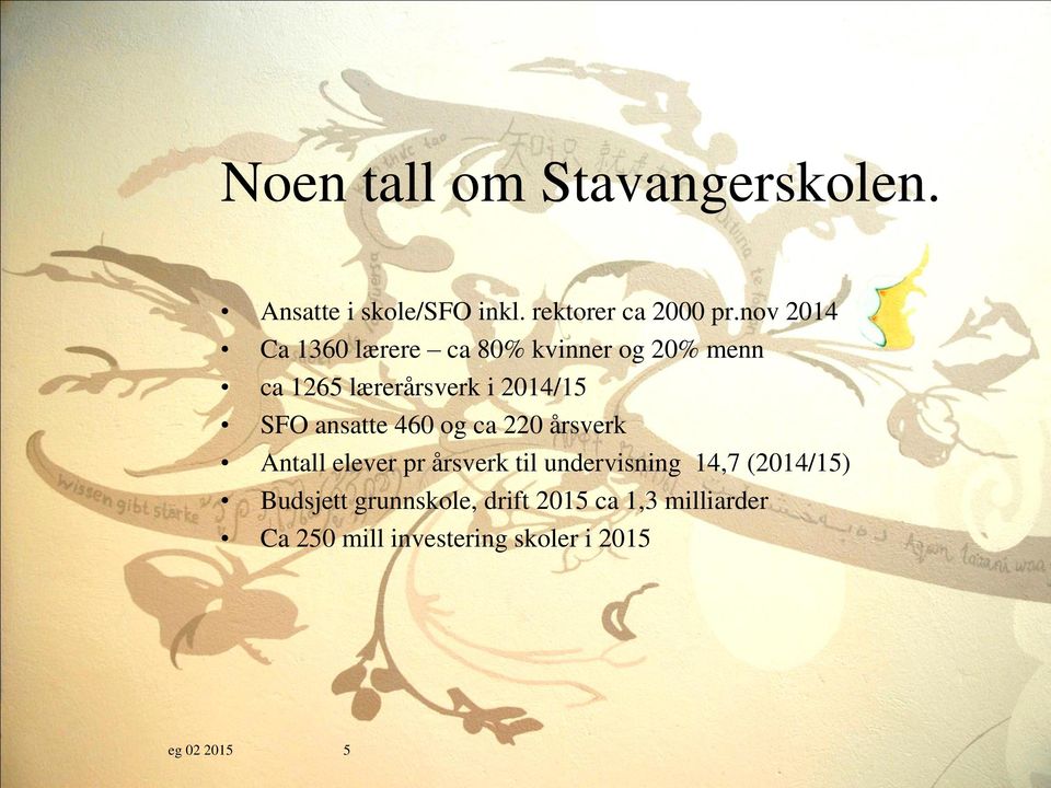 ansatte 460 og ca 220 årsverk Antall elever pr årsverk til undervisning 14,7 (2014/15)