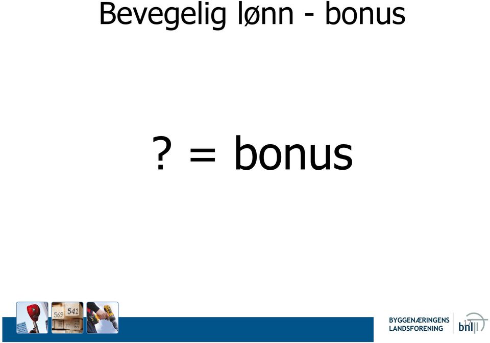 bonus?