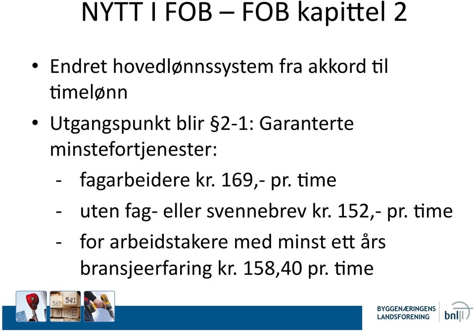 fagarbeidere kr. 169,- pr. Jme - uten fag- eller svennebrev kr.