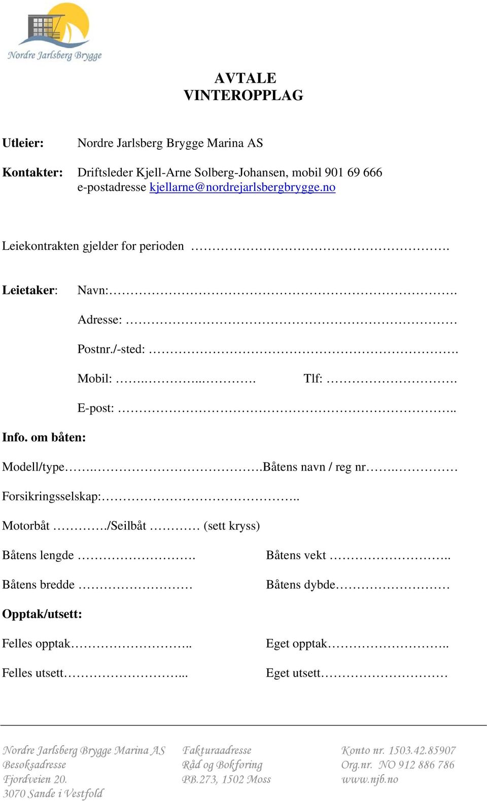 /-sted:. Mobil:.... Tlf:. E-post:.. Info. om båten: Modell/type..Båtens navn / reg nr. Forsikringsselskap:.. Motorbåt.