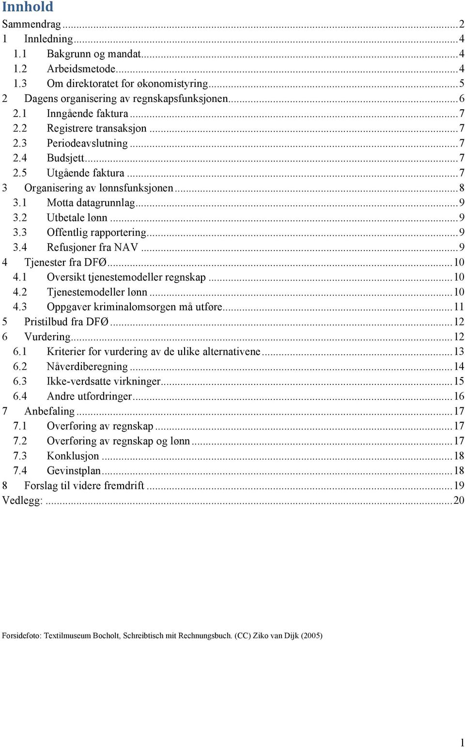 2 Utbetale lønn... 9 3.3 Offentlig rapportering... 9 3.4 Refusjoner fra NAV... 9 4 Tjenester fra DFØ... 10 4.1 Oversikt tjenestemodeller regnskap... 10 4.2 Tjenestemodeller lønn... 10 4.3 Oppgaver kriminalomsorgen må utføre.