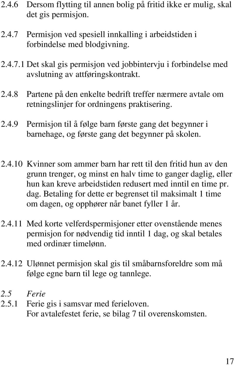 2.4.10 Kvinner som ammer barn har rett til den fritid hun av den grunn trenger, og minst en halv time to ganger dagl