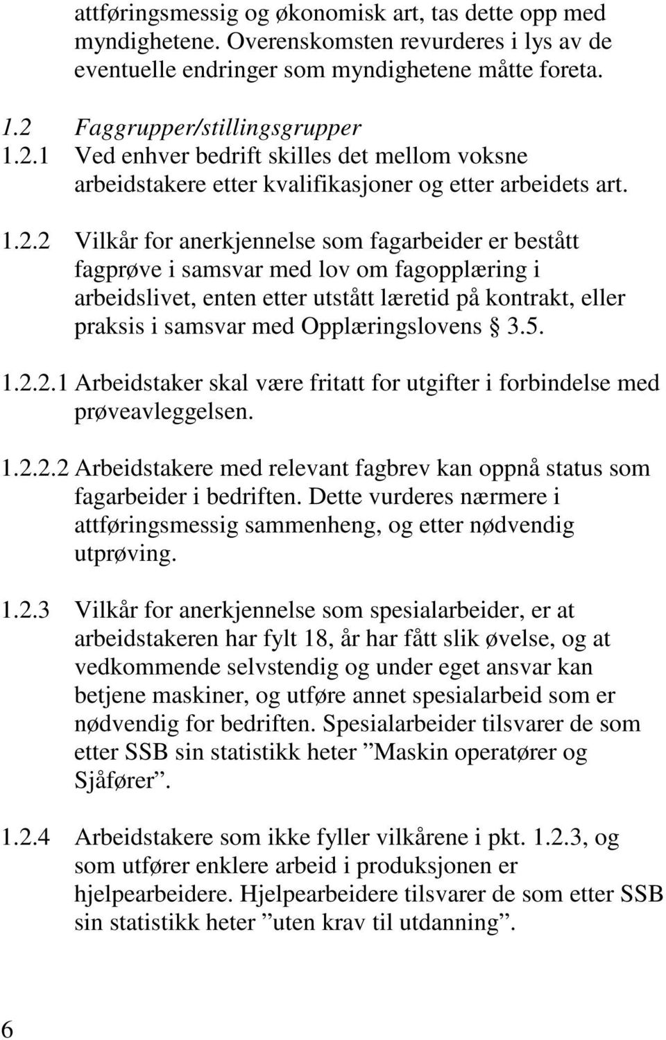 1 Ved enhver bedrift skilles det mellom voksne arbeidstakere etter kvalifikasjoner og etter arbeidets art. 1.2.