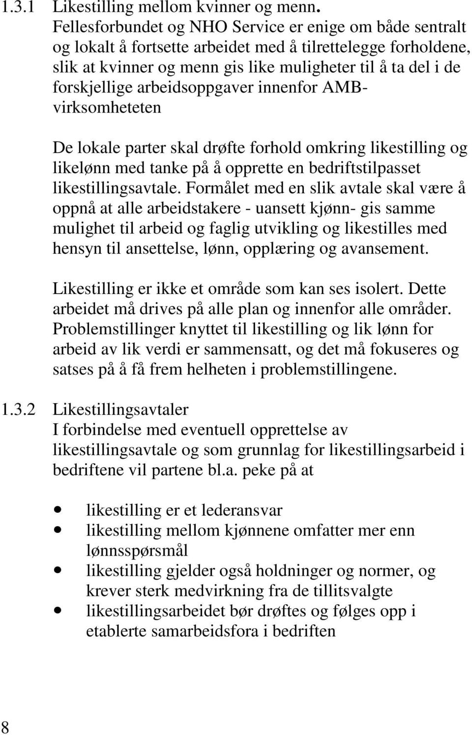 arbeidsoppgaver innenfor AMBvirksomheteten De lokale parter skal drøfte forhold omkring likestilling og likelønn med tanke på å opprette en bedriftstilpasset likestillingsavtale.