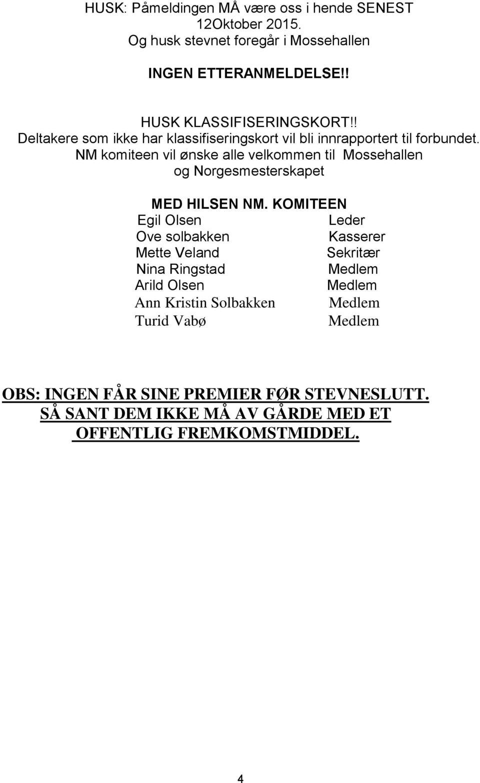 NM komiteen vil ønske alle velkommen til Mossehallen og Norgesmesterskapet MED HILSEN NM.