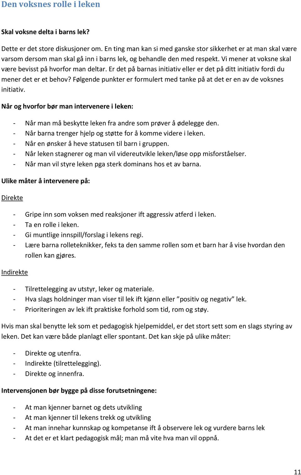 Er det på barnas initiativ eller er det på ditt initiativ fordi du mener det er et behov? Følgende punkter er formulert med tanke på at det er en av de voksnes initiativ.