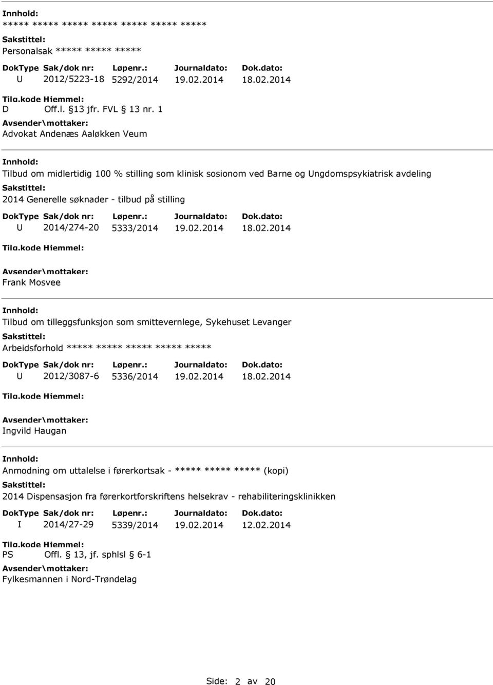 2014/274-20 5333/2014 Frank Mosvee Tilbud om tilleggsfunksjon som smittevernlege, Sykehuset Levanger Arbeidsforhold ***** ***** ***** ***** ***** 2012/3087-6 5336/2014 ngvild