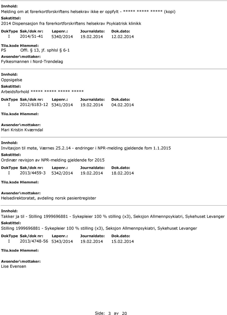 1.2015 Ordinær revisjon av NPR-melding gjeldende for 2015 2013/4459-3 5342/2014 Helsedirektoratet, avdeling norsk pasientregister Takker ja til - Stilling 1999696881 - Sykepleier 100 % stilling (x3),