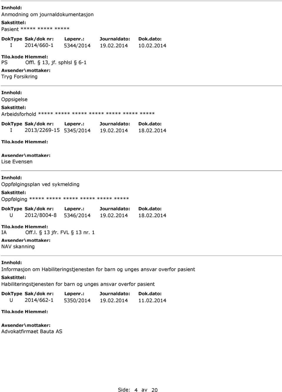 sykmelding Oppfølging ***** ***** ***** ***** ***** ***** A 2012/8004-8 5346/2014 NAV skanning nformasjon om Habiliteringstjenesten