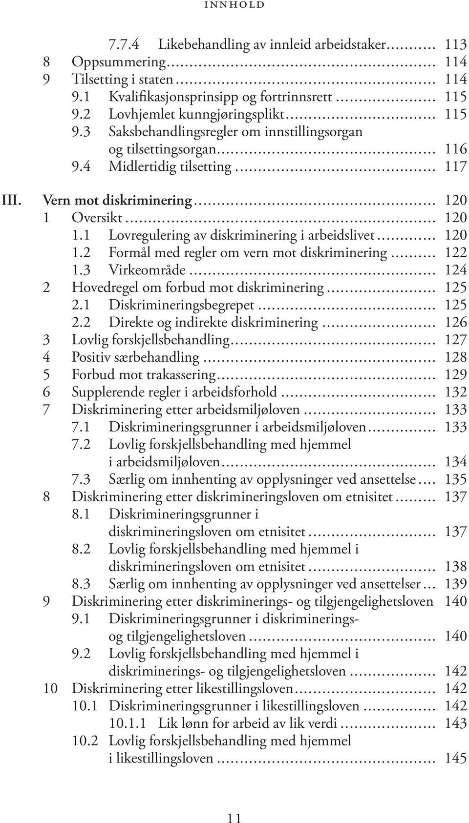 Oversikt... 120 1.1 Lovregulering av diskriminering i arbeidslivet... 120 1.2 Formål med regler om vern mot diskriminering... 122 1.3 Virkeområde... 124 2 Hovedregel om forbud mot diskriminering.