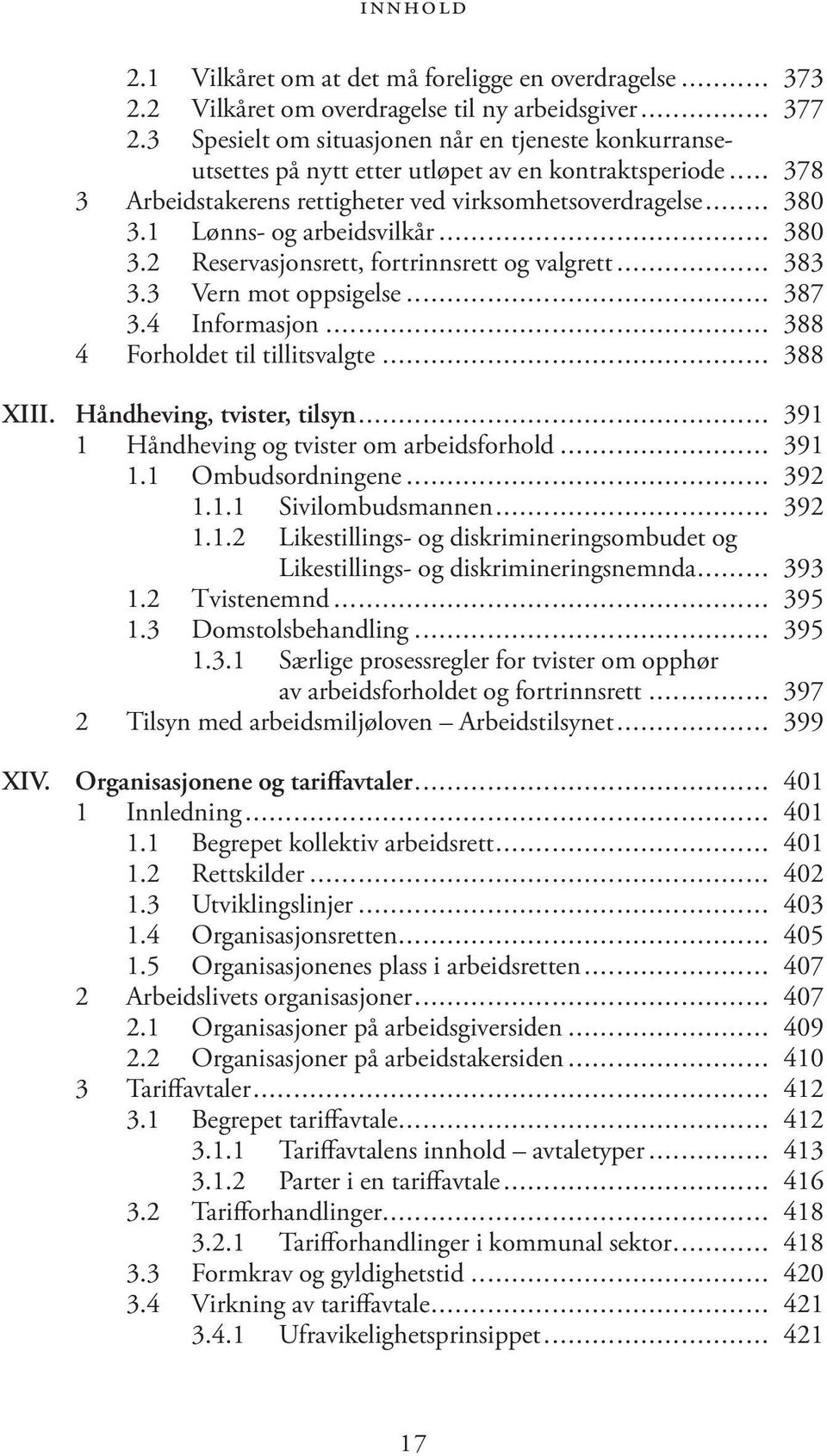 1 Lønns- og arbeidsvilkår... 380 3.2 Reservasjonsrett, fortrinnsrett og valgrett... 383 3.3 Vern mot oppsigelse... 387 3.4 Informasjon... 388 4 Forholdet til tillitsvalgte... 388 XIII.